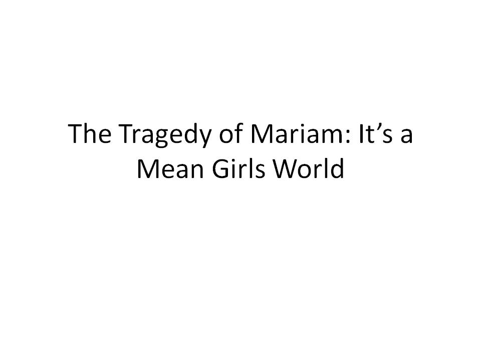 The Tradegy of Mariam: It's a Mean Girls World