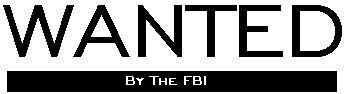 WANTED By The FBI